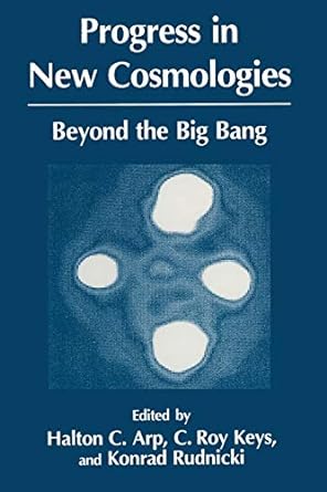 progress in new cosmologies beyond the big bang 1st edition h.c. arp ,c.r. keys ,k. rudnicki 1489912274,