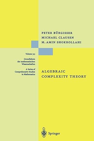 algebraic complexity theory 1st edition peter burgisser ,michael clausen ,mohammad a. shokrollahi ,t.