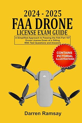 2024 2025 faa drone license exam guide a simplified approach to passing the faa part 107 drone license exam