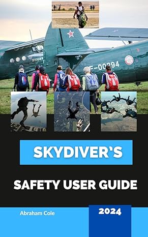 skydiver s safety user guide 2024 a step by step manual for beginners and advanced skydivers with all the