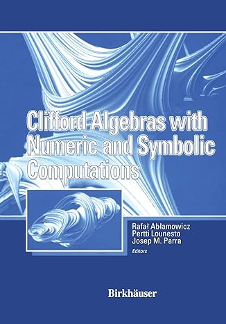 clifford algebras with numeric and symbolic computations 1st edition rafal ablamowicz ,joseph parra ,pertti