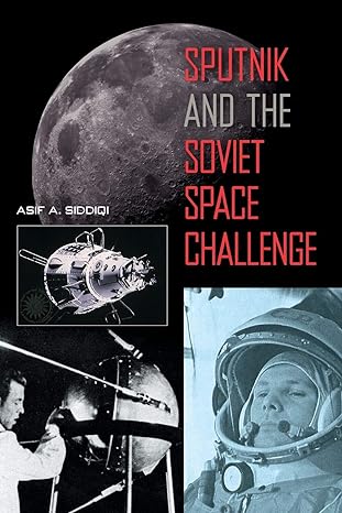 sputnik and the soviet space challenge 1st edition asif a siddiqi 081302627x, 978-0813026275