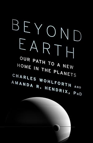 beyond earth our path to a new home in the planets 1st edition charles wohlforth ,amanda r hendrix ph d