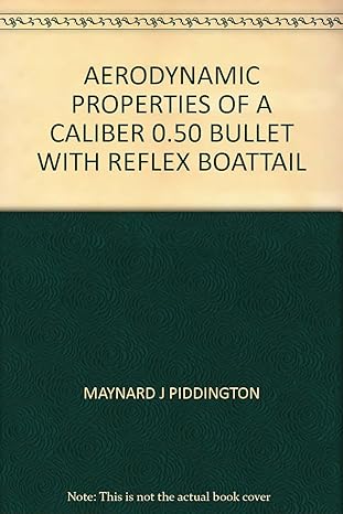 aerodynamic properties of a caliber 0 50 bullet with reflex boattail 1st edition maynard j piddington