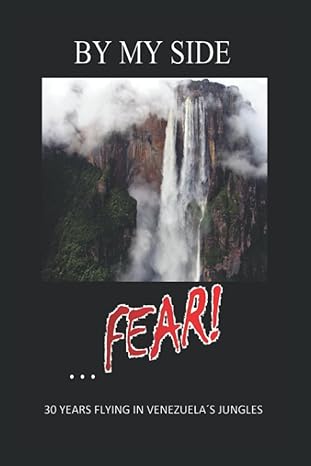 by my side fear 30 years flying in venezuela s jungles 1st edition capt enrique velez ,enrique jorge velez