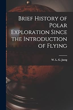 brief history of polar exploration since the introduction of flying 1st edition w l g 1015049419,