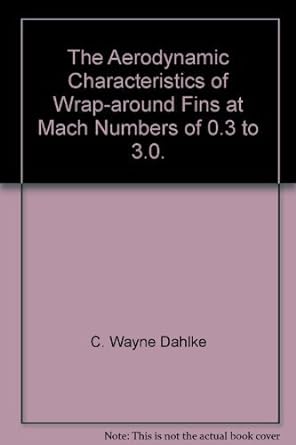 the aerodynamic characteristics of wrap around fins at mach numbers of 0 3 to 3 0 1st edition c wayne dahlke