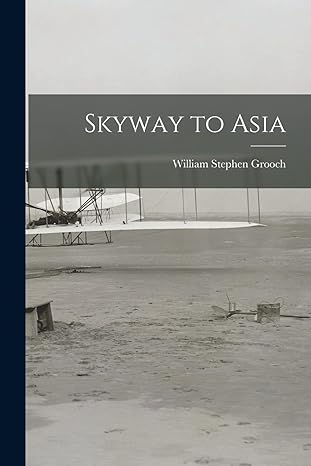 skyway to asia 1st edition william stephen 1889 1939 grooch 1015247644, 978-1015247642