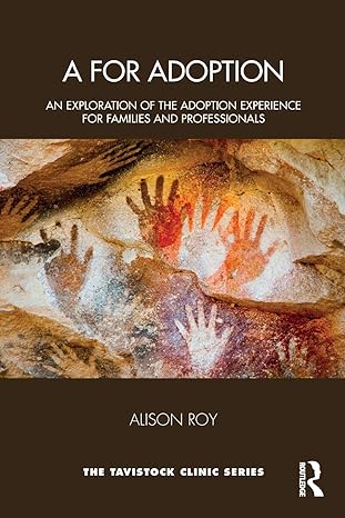 a for adoption an exploration of the adoption experience for families and professionals 1st edition alison