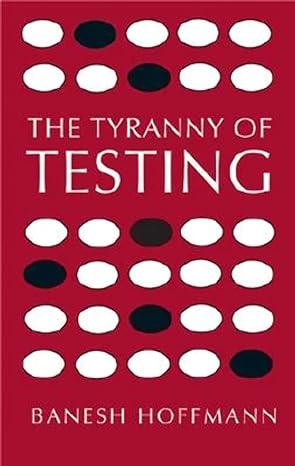 the tyranny of testing 1st edition banesh hoffmann 048643091x, 978-0486430911