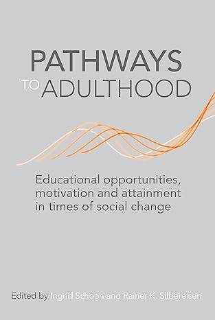 pathways to adulthood educational opportunities motivation and attainment in times of social change 1st