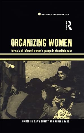 organizing women formal and informal womens groups in the middle east 1st edition dawn chatty ,annika rabo