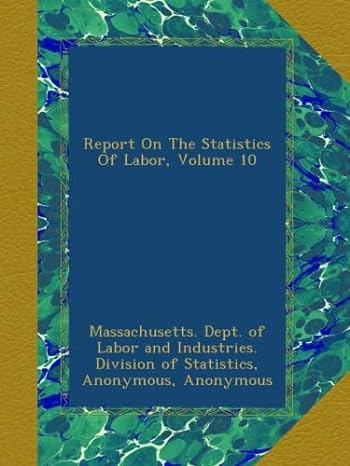 report on the statistics of labor volume 10 1st edition massachusetts dept of labor and industries division