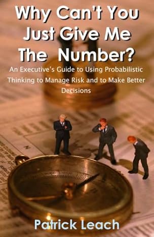 why cant you just give me the number an executives guide to using probabilistic thinking to manage risk and