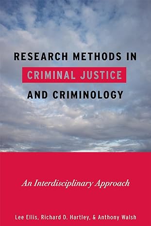 research methods in criminal justice and criminology an interdisciplinary approach 1st edition lee ellis