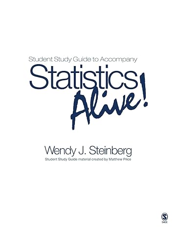 student study guide to accompany statistics alive by wendy j steinberg 1st edition wendy j steinberg