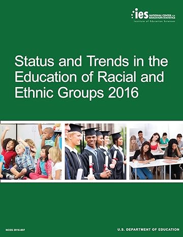 status and trends in the education of racial and ethnic groups 2016 1st edition u s department of education