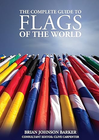 the complete guide to flags of the world 220 countries and territories over 600 illustrations and photos flag