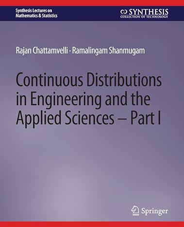 continuous distributions in engineering and the applied sciences part i 1st edition rajan chattamvelli