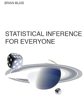 statistical inference for everyone 1st edition brian s blais 1499715072, 978-1499715071