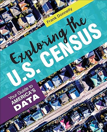 exploring the u s census your guide to americas data 1st edition francis p donnelly 1544355424, 978-1544355429