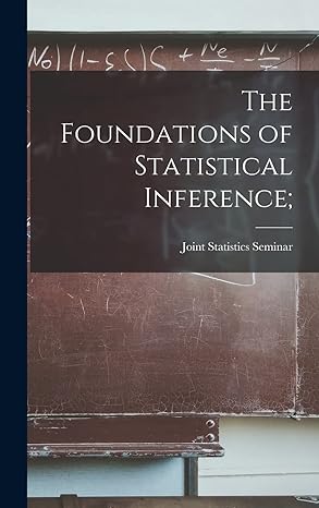 the foundations of statistical inference 1st edition joint statistics seminar 1013416066, 978-1013416064