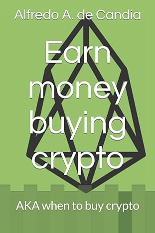 earn money buying crypto aka when to buy crypto 1st edition alfredo antonio de candia b09lgtmhpj,