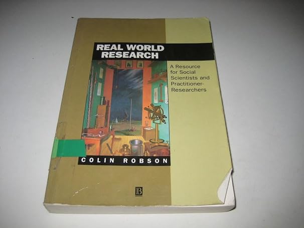 real world research a resource for social scientists and practitioner researchers 1st edition colin robson