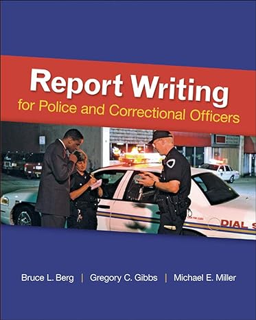 report writing for police and correctional officers 1st edition bruce berg ,gregory gibbs ,michael miller