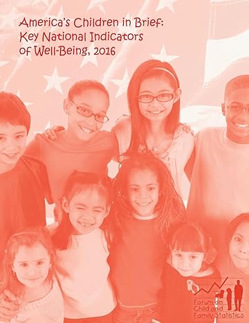 americas children in brief key national indicators of well being 2016 1st edition u s department of education