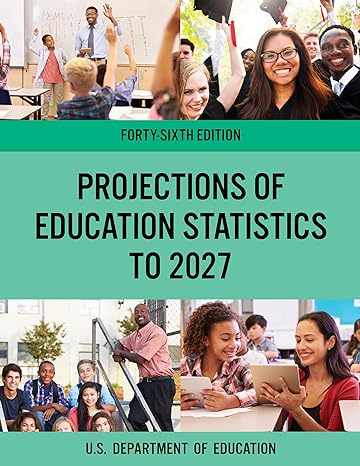 projections of education statistics to 2027 46th edition u s department of education 1641434627,