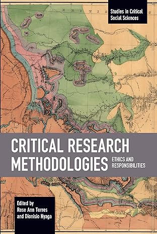 critical research methodologies ethics and responsibilities 1st edition rose ann torres ,dionisio nyaga