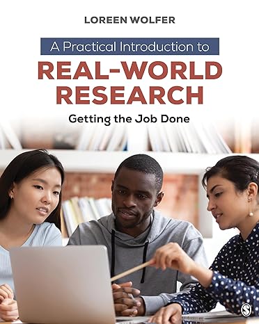 a practical introduction to real world research getting the job done 1st edition loreen wolfer 1544378297,