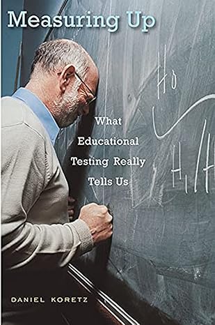 measuring up what educational testing really tells us 1st edition daniel koretz 0674035216, 978-0674035218