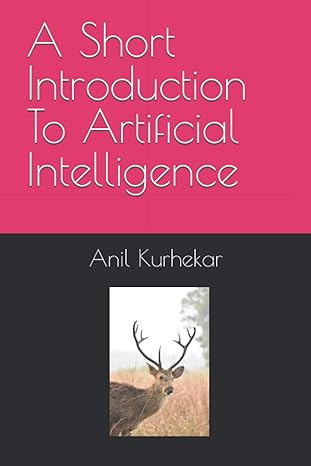 a short introduction to artificial intelligence 1st edition anil sudhakar kurhekar b09nrf31hl, 979-8786644105