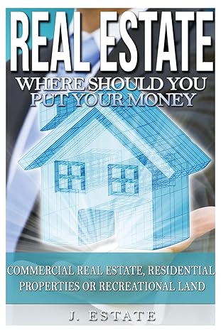 real estate where should you put your money commercial real estate residential properties or recreational