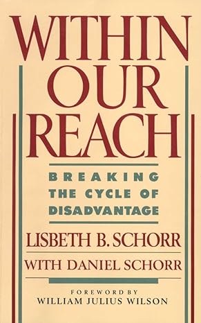 within our reach breaking the cycle of disadvantage 1st edition lisbeth schorr ,daniel schorr ,william julius