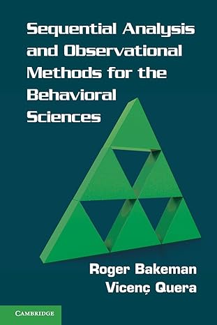 sequential analysis and observational methods for the behavioral sciences 1st edition roger bakeman ,vicenc