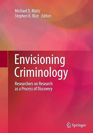 envisioning criminology researchers on research as a process of discovery 1st edition michael d maltz