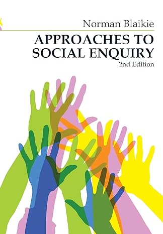 approaches to social enquiry advancing knowledge 2nd edition norman blaikie 0745634494, 978-0745634494