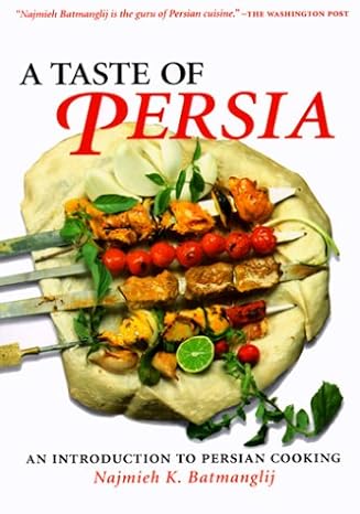 a taste of persia an introduction to persian cooking 1st edition najmieh batmanglij 093421154x, 978-0934211543