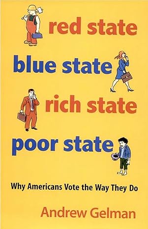 red state blue state rich state poor state why americans vote the way they do revised edition andrew gelman