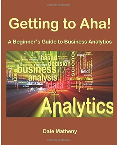 getting to aha a beginners guide to business analytics 1st edition dale matheny 0991356225, 978-0991356225