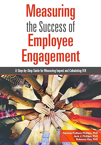 measuring the success of employee engagement a step by step guide for measuring impact and calculating roi