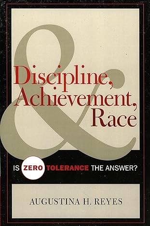 discipline achievement and race is zero tolerance the answer 1st edition augustina h reyes 1578864518,