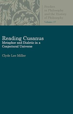 reading cusanus metaphor and dialectic in a conjectural universe 1st edition clyde lee miller 0813232120,