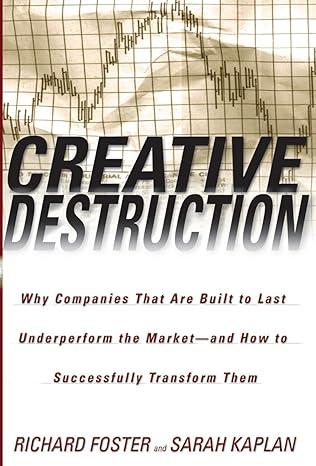 creative destruction why companies that are built to last underperform the market and how to successfully