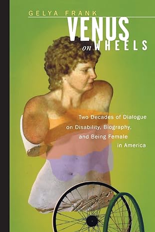 venus on wheels two decades of dialogue on disability biography and being female in america 1st edition gelya