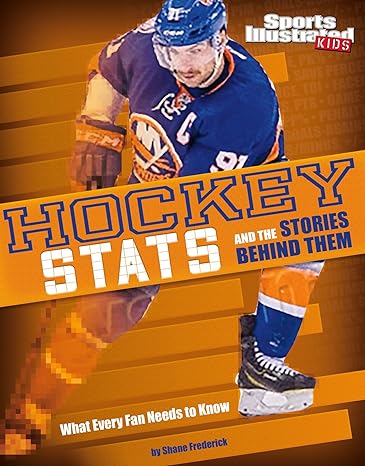 hockey stats and the stories behind them what every fan needs to know 1st edition shane frederick 1491485868,