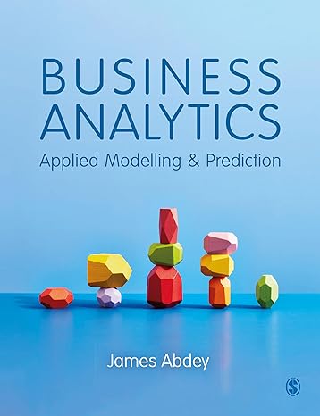 business analytics applied modelling and prediction 1st edition james abdey 1529774098, 978-1529774092